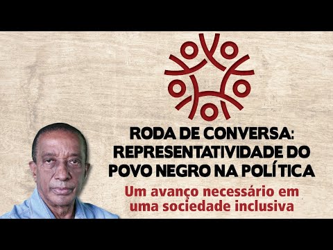  RODA DE CONVERSA: REPRESENTATIVIDADE DO POVO NEGRO NA POLÍTICA