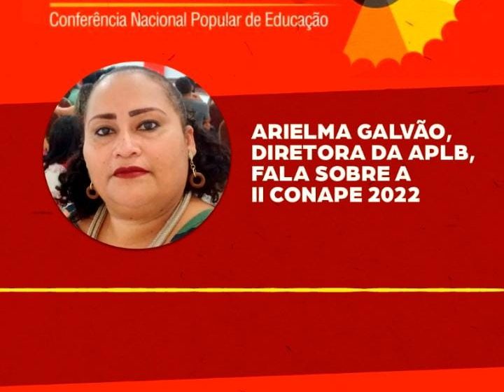  Diretora da Comissão de Educação da APLB fala sobre a CONAPE 2022 – Confira!