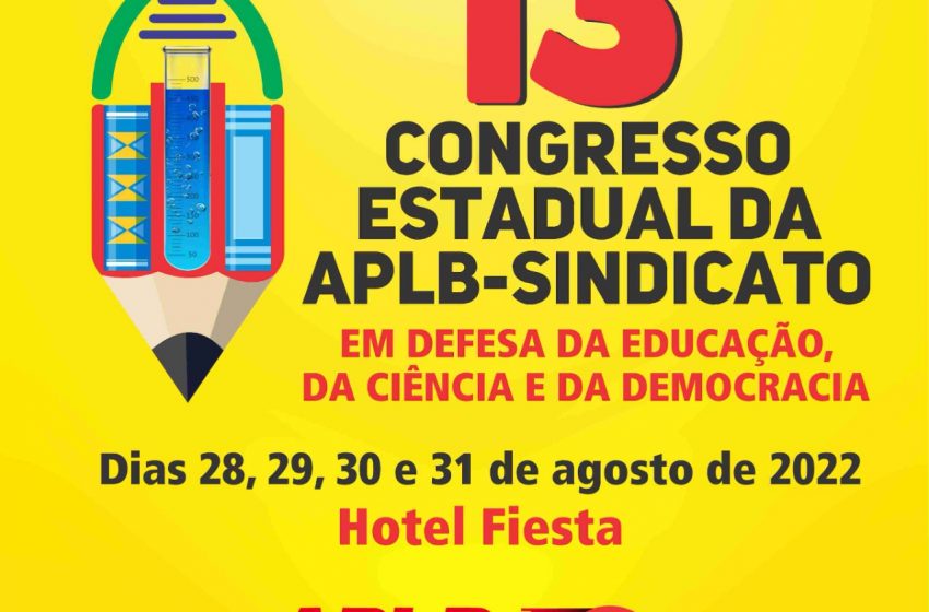  APLB promove o seu 13º Congresso Estadual: “Em Defesa da Educação, da Ciência e da Democracia”.