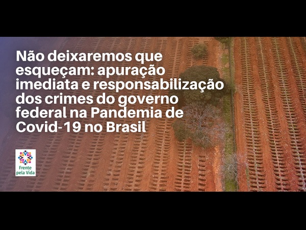  DENÚNCIA – Frente pela Vida cobra apuração imediata e responsabilização dos crimes do governo federal na Pandemia de Covid-19 no Brasil