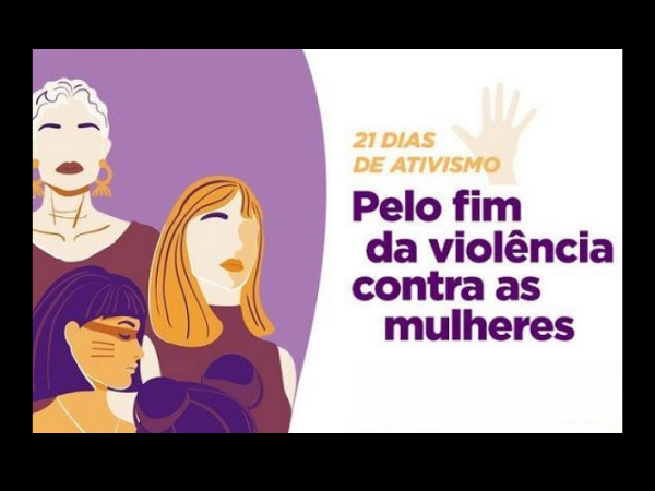  MULHERES – Campanha 21 dias de ativismo pelo fim da violência contra a mulher já começou e vai até 10 de dezembro