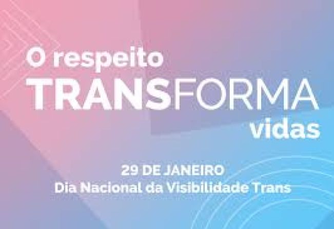  29 de Janeiro – Dia Nacional da Visibilidade Trans – O Respeito Transforma Vidas