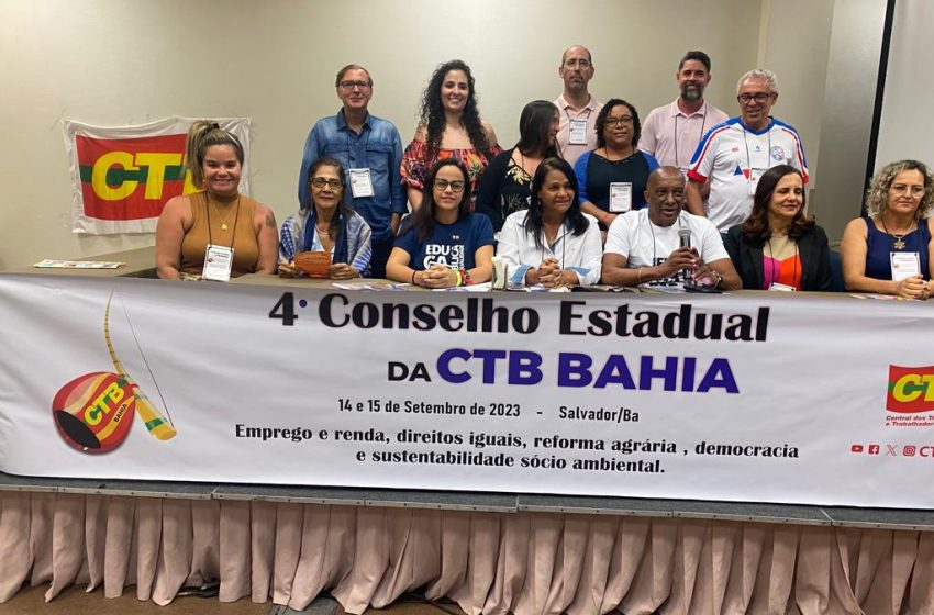  Conselho Estadual da CTB Bahia destaca luta da APLB – Moções de solidariedade e nota de repúdio foram aprovadas pelos delegados