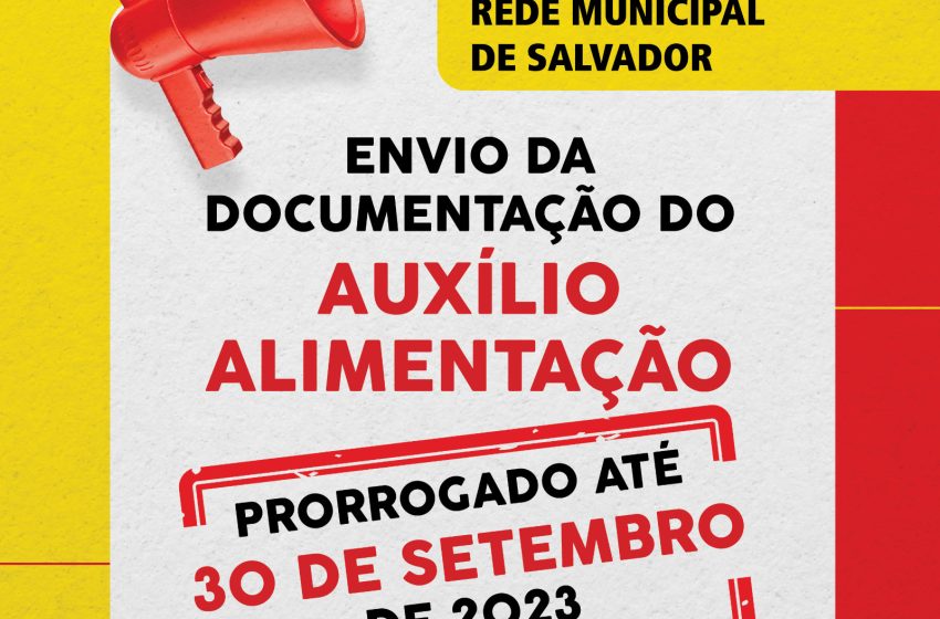  REDE MUNICIPAL DE SALVADOR – Prorrogado para 30/09 o prazo para envio da documentação sobre o auxílio alimentação