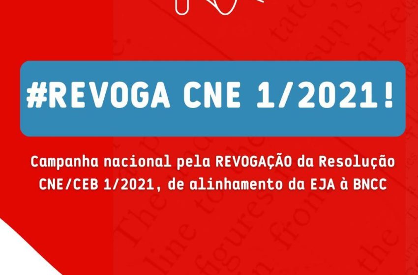  Fóruns EJA Brasil – Abaixo assinado pela revogação da resolução CNE/CEB 01/21 que alinha a EJA à BNCC