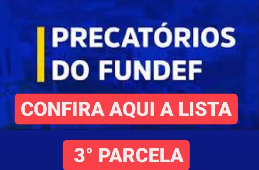  3° PARCELA PRECATÓRIOS DO FUNDEF – CONFIRA A LISTA DOS HABILITADOS