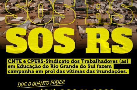 SOLIDARIEDADE – CNTE e CPERS-Sindicato dos Trabalhadores (as) em Educação do Rio Grande do Sul fazem campanha em prol das vítimas das inundações