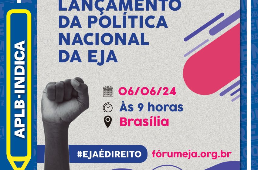  APLB-INDICA: Lançamento da “Política Nacional da EJA”, em Brasília